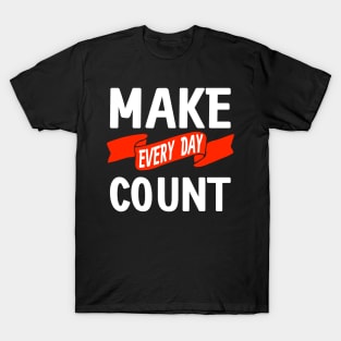 Make Every Day Count T-Shirt